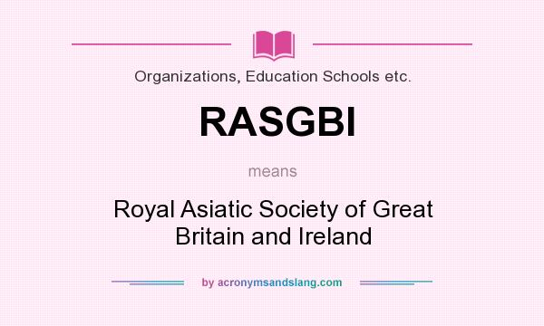 What does RASGBI mean? It stands for Royal Asiatic Society of Great Britain and Ireland