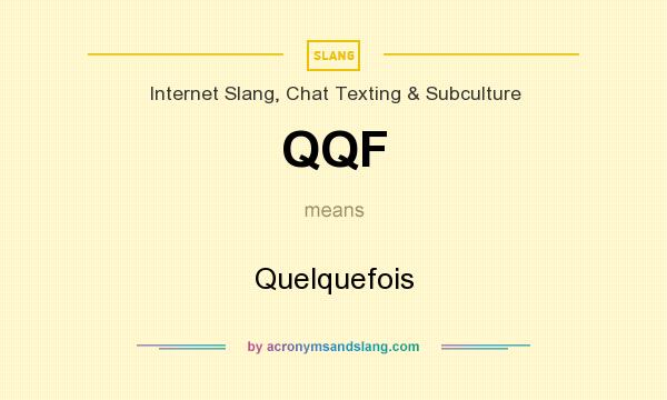 What does QQF mean? It stands for Quelquefois