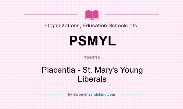 What does PSMYL mean? It stands for Placentia - St. Mary`s Young Liberals