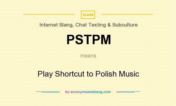 What does PSTPM mean? It stands for Play Shortcut to Polish Music