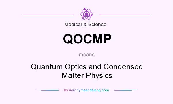 What does QOCMP mean? It stands for Quantum Optics and Condensed Matter Physics