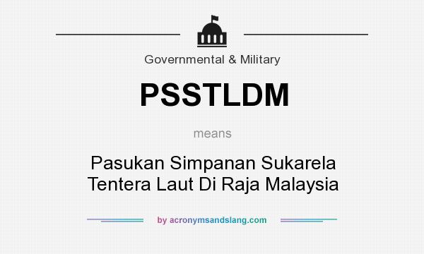 What does PSSTLDM mean? It stands for Pasukan Simpanan Sukarela Tentera Laut Di Raja Malaysia