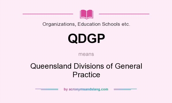 What does QDGP mean? It stands for Queensland Divisions of General Practice