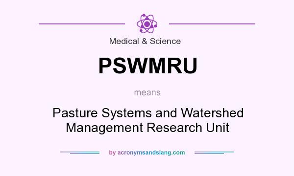 What does PSWMRU mean? It stands for Pasture Systems and Watershed Management Research Unit