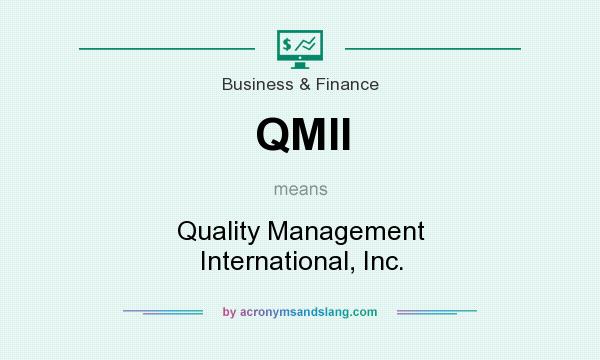 What does QMII mean? It stands for Quality Management International, Inc.
