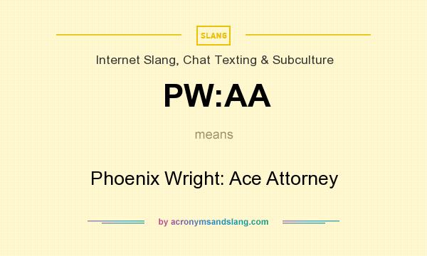 What does PW:AA mean? It stands for Phoenix Wright: Ace Attorney