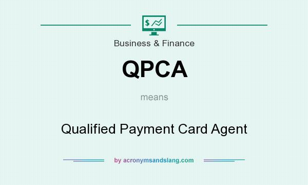 What does QPCA mean? It stands for Qualified Payment Card Agent