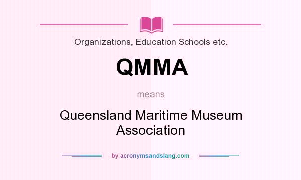 What does QMMA mean? It stands for Queensland Maritime Museum Association