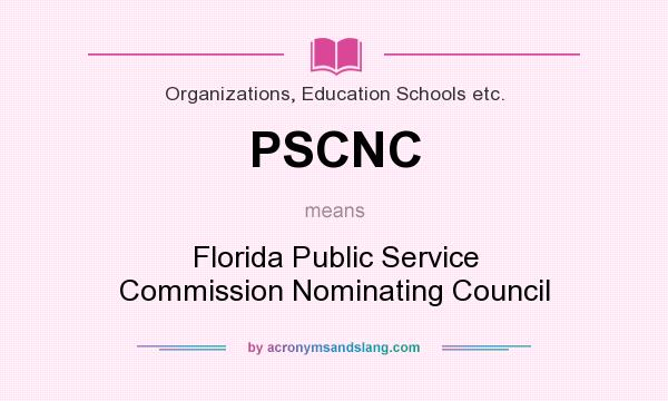 What does PSCNC mean? It stands for Florida Public Service Commission Nominating Council