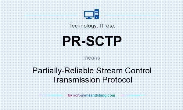 What does PR-SCTP mean? It stands for Partially-Reliable Stream Control Transmission Protocol