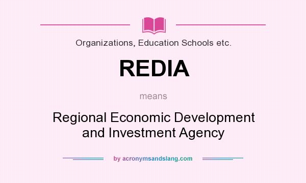 What does REDIA mean? It stands for Regional Economic Development and Investment Agency