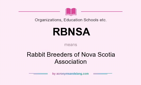 What does RBNSA mean? It stands for Rabbit Breeders of Nova Scotia Association