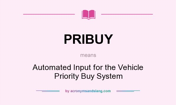 What does PRIBUY mean? It stands for Automated Input for the Vehicle Priority Buy System