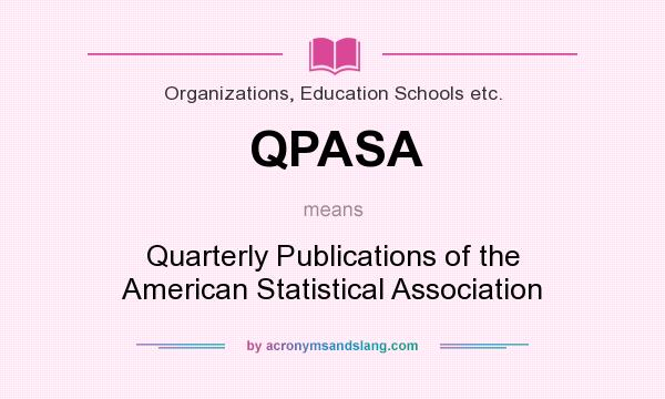 What does QPASA mean? It stands for Quarterly Publications of the American Statistical Association