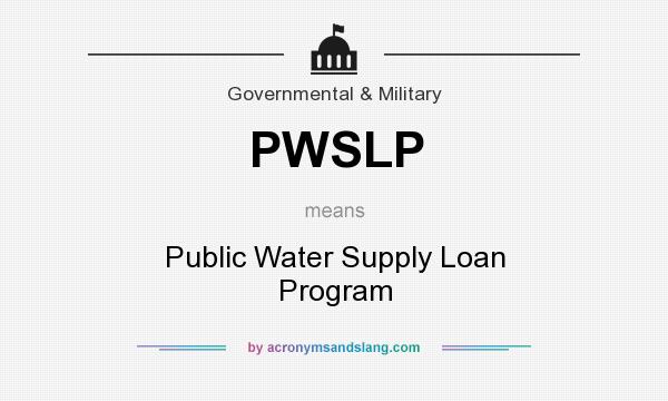 What does PWSLP mean? It stands for Public Water Supply Loan Program