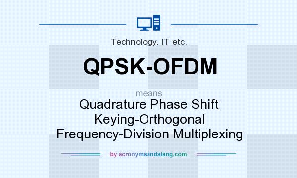 What does QPSK-OFDM mean? It stands for Quadrature Phase Shift Keying-Orthogonal Frequency-Division Multiplexing