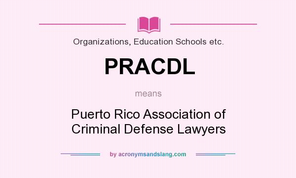 What does PRACDL mean? It stands for Puerto Rico Association of Criminal Defense Lawyers