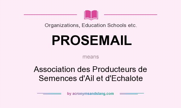 What does PROSEMAIL mean? It stands for Association des Producteurs de Semences d`Ail et d`Echalote