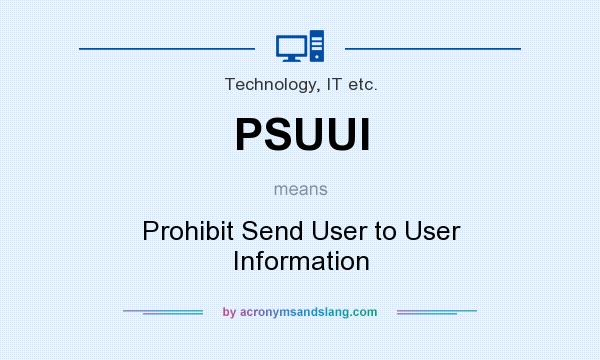 What does PSUUI mean? It stands for Prohibit Send User to User Information
