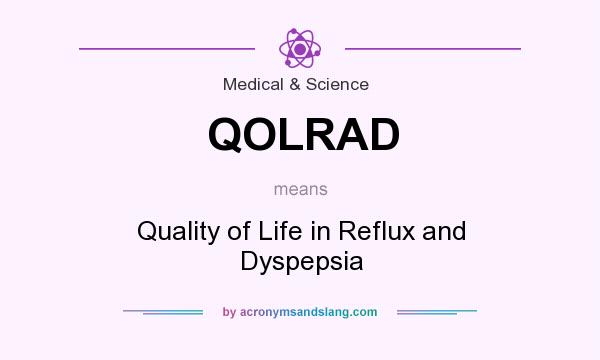 What does QOLRAD mean? It stands for Quality of Life in Reflux and Dyspepsia