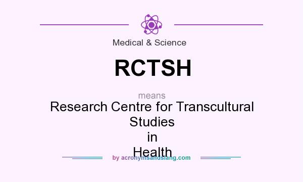 What does RCTSH mean? It stands for Research Centre for Transcultural Studies in Health