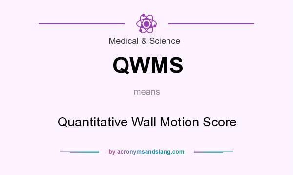 What does QWMS mean? It stands for Quantitative Wall Motion Score