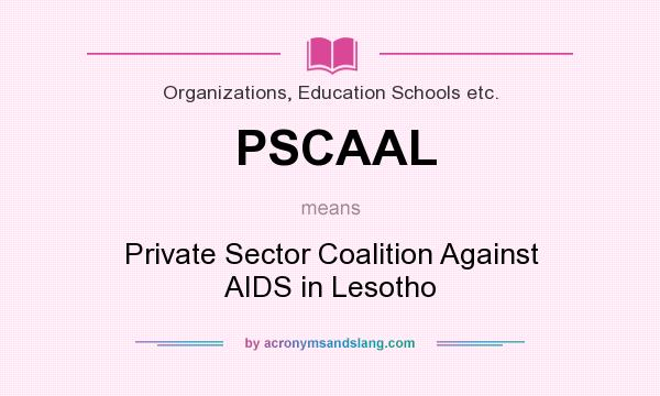 What does PSCAAL mean? It stands for Private Sector Coalition Against AIDS in Lesotho