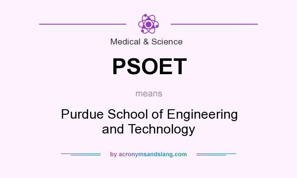 What does PSOET mean? It stands for Purdue School of Engineering and Technology