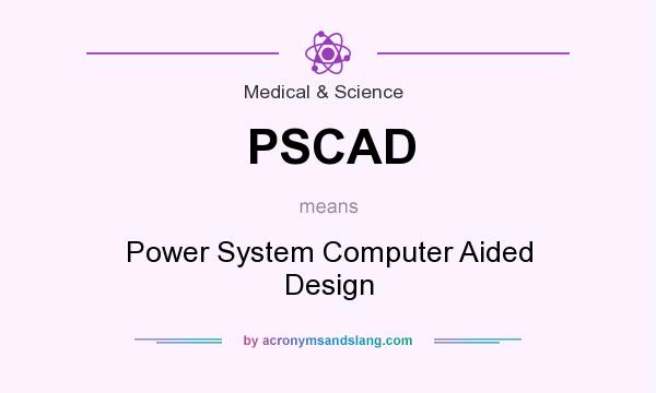 What does PSCAD mean? It stands for Power System Computer Aided Design