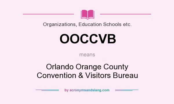 What does OOCCVB mean? It stands for Orlando Orange County Convention & Visitors Bureau