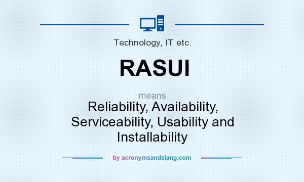 What does RASUI mean? It stands for Reliability, Availability, Serviceability, Usability and Installability