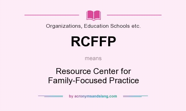 What does RCFFP mean? It stands for Resource Center for Family-Focused Practice