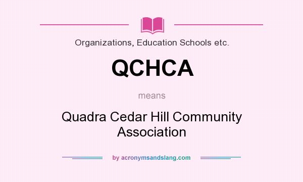 What does QCHCA mean? It stands for Quadra Cedar Hill Community Association
