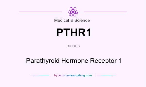 What does PTHR1 mean? It stands for Parathyroid Hormone Receptor 1