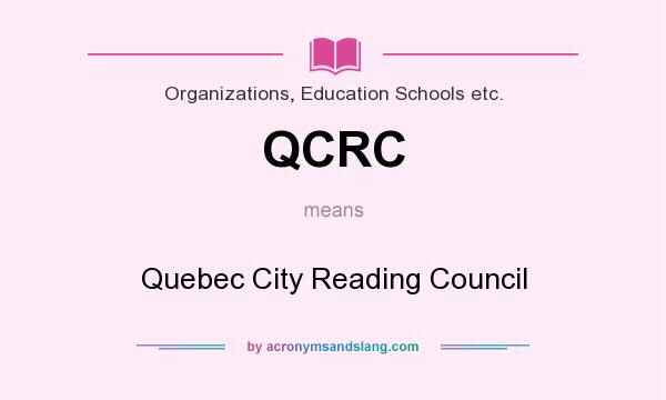 What does QCRC mean? It stands for Quebec City Reading Council