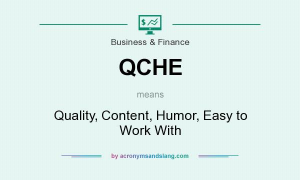 What does QCHE mean? It stands for Quality, Content, Humor, Easy to Work With