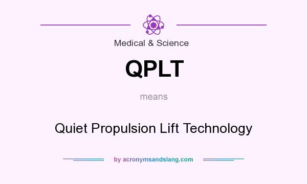 What does QPLT mean? It stands for Quiet Propulsion Lift Technology