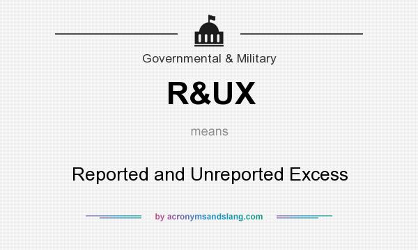 What does R&UX mean? It stands for Reported and Unreported Excess