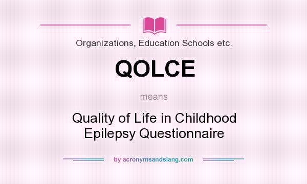 What does QOLCE mean? It stands for Quality of Life in Childhood Epilepsy Questionnaire