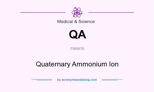 What does QA mean? It stands for Quaternary Ammonium Ion