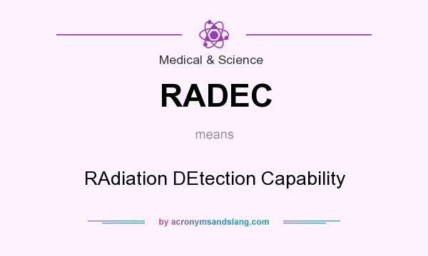 What does RADEC mean? It stands for RAdiation DEtection Capability