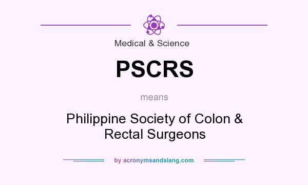 What does PSCRS mean? It stands for Philippine Society of Colon & Rectal Surgeons