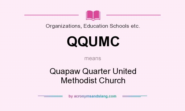 What does QQUMC mean? It stands for Quapaw Quarter United Methodist Church