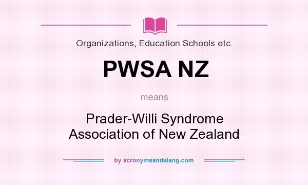 What does PWSA NZ mean? It stands for Prader-Willi Syndrome Association of New Zealand