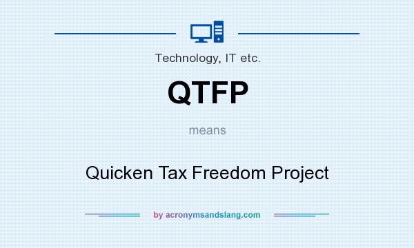 What does QTFP mean? It stands for Quicken Tax Freedom Project
