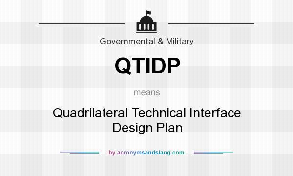 What does QTIDP mean? It stands for Quadrilateral Technical Interface Design Plan