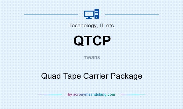 What does QTCP mean? It stands for Quad Tape Carrier Package