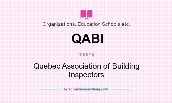 What does QABI mean? It stands for Quebec Association of Building Inspectors