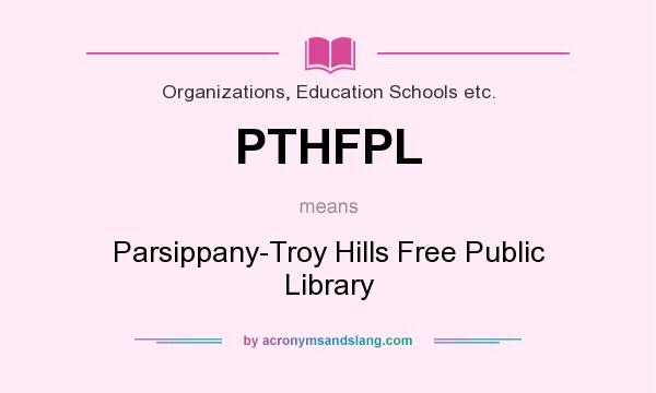 What does PTHFPL mean? It stands for Parsippany-Troy Hills Free Public Library