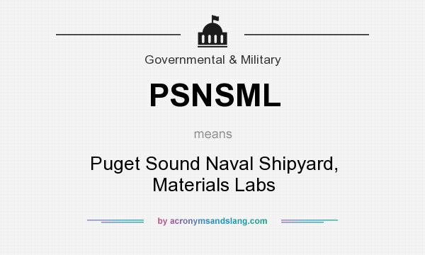 What does PSNSML mean? It stands for Puget Sound Naval Shipyard, Materials Labs